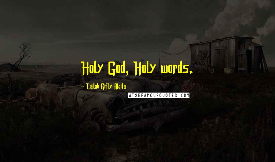 Lailah Gifty Akita Quotes: Holy God, Holy words.