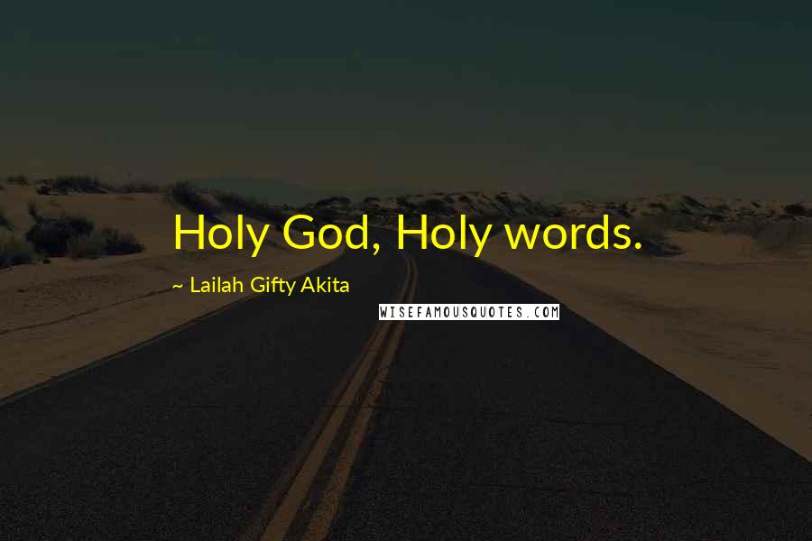 Lailah Gifty Akita Quotes: Holy God, Holy words.