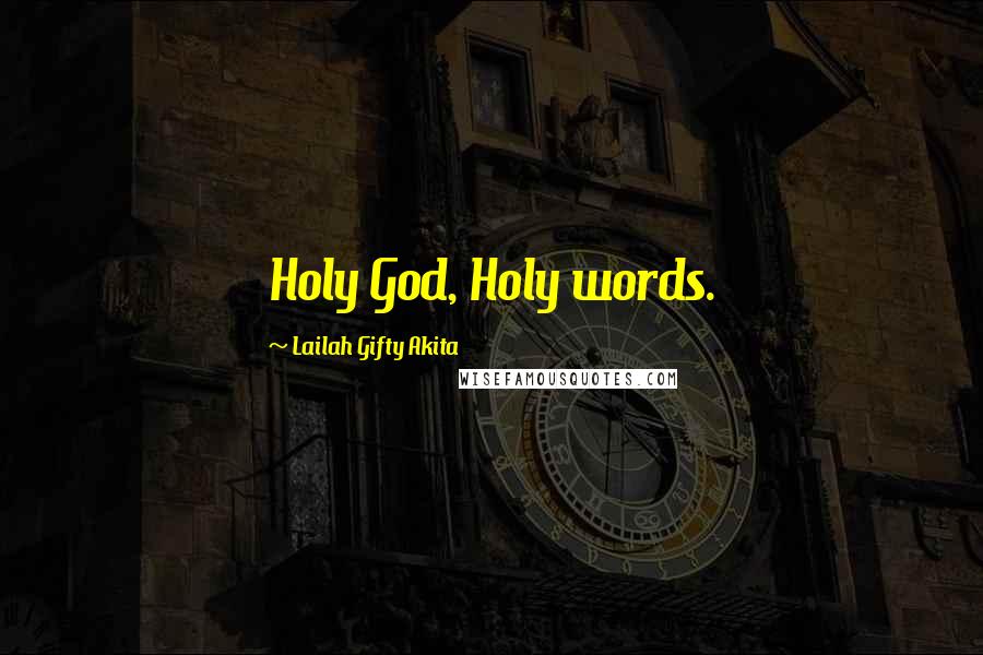 Lailah Gifty Akita Quotes: Holy God, Holy words.