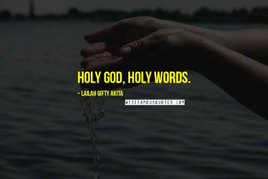 Lailah Gifty Akita Quotes: Holy God, Holy words.