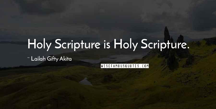 Lailah Gifty Akita Quotes: Holy Scripture is Holy Scripture.