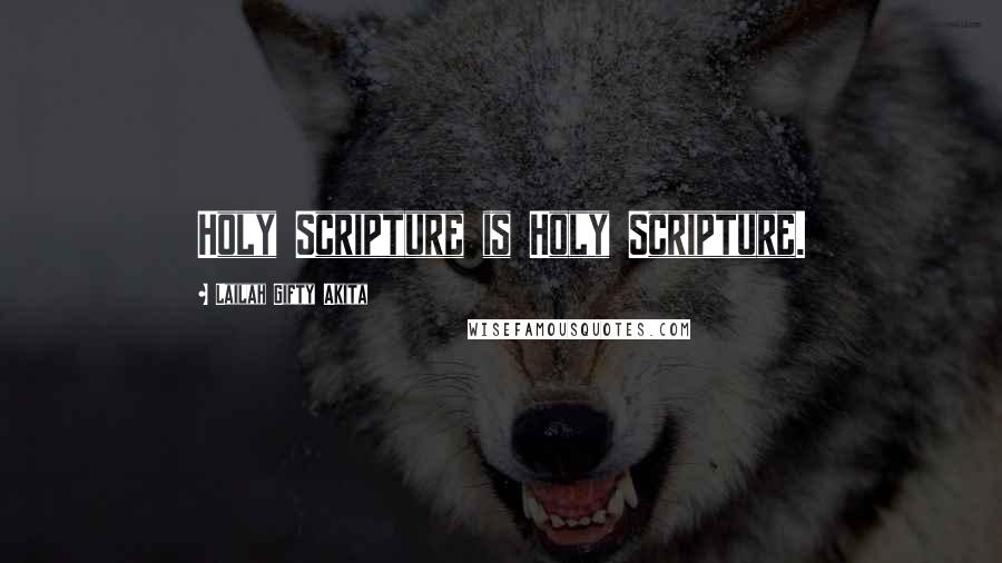 Lailah Gifty Akita Quotes: Holy Scripture is Holy Scripture.