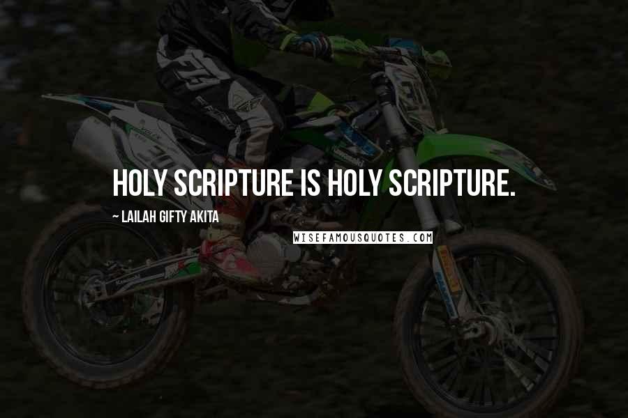 Lailah Gifty Akita Quotes: Holy Scripture is Holy Scripture.