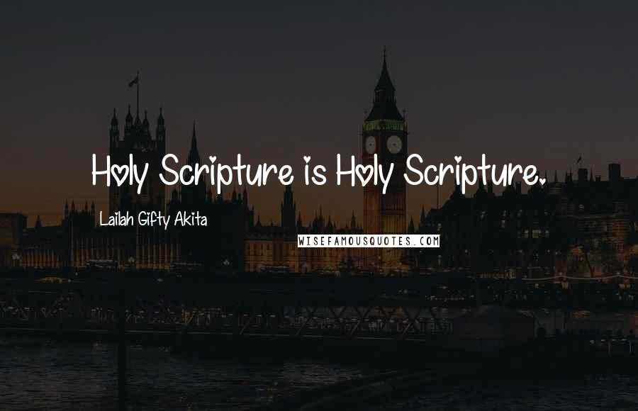 Lailah Gifty Akita Quotes: Holy Scripture is Holy Scripture.