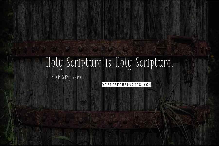 Lailah Gifty Akita Quotes: Holy Scripture is Holy Scripture.