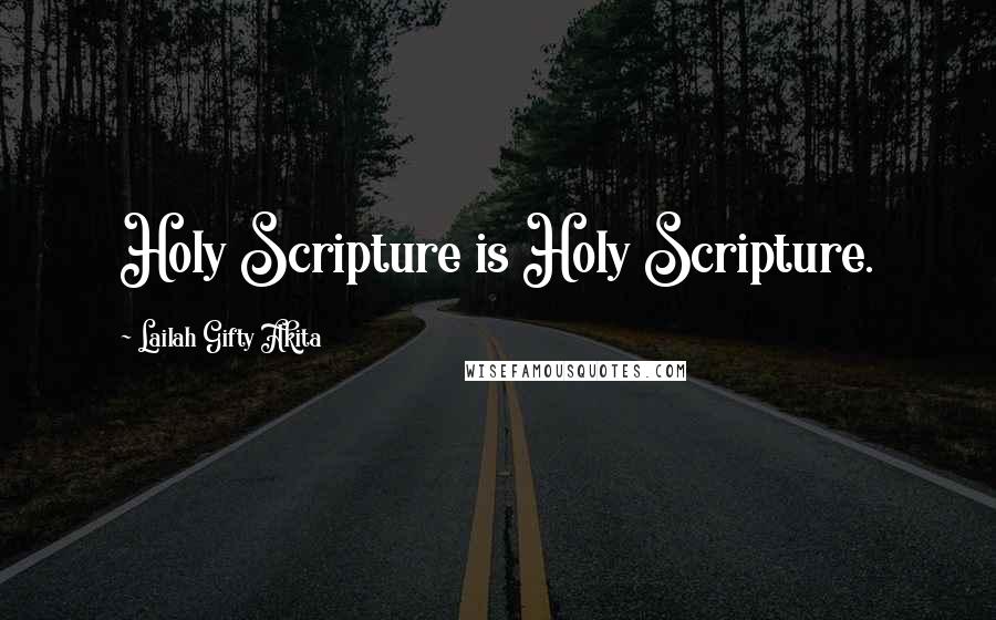 Lailah Gifty Akita Quotes: Holy Scripture is Holy Scripture.