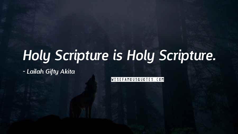Lailah Gifty Akita Quotes: Holy Scripture is Holy Scripture.
