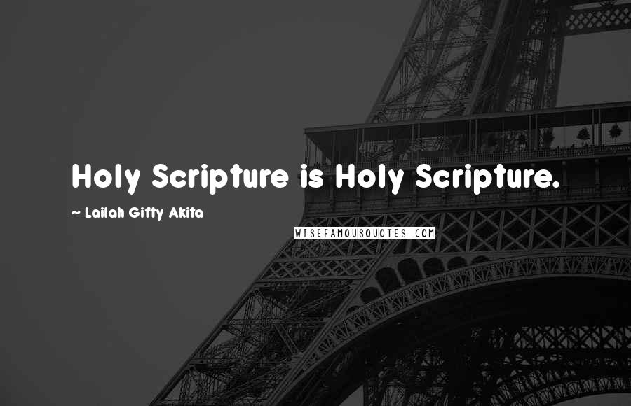 Lailah Gifty Akita Quotes: Holy Scripture is Holy Scripture.