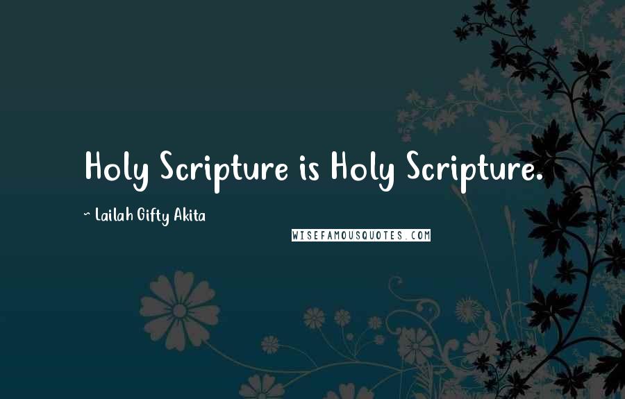 Lailah Gifty Akita Quotes: Holy Scripture is Holy Scripture.