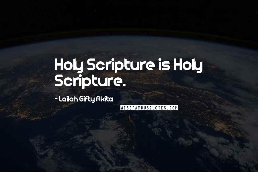 Lailah Gifty Akita Quotes: Holy Scripture is Holy Scripture.