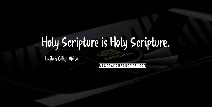 Lailah Gifty Akita Quotes: Holy Scripture is Holy Scripture.