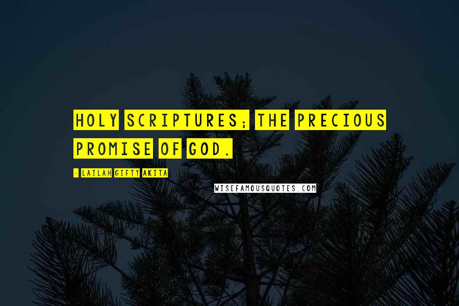 Lailah Gifty Akita Quotes: Holy Scriptures; the precious promise of God.