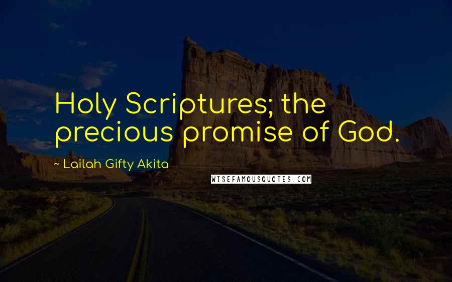 Lailah Gifty Akita Quotes: Holy Scriptures; the precious promise of God.