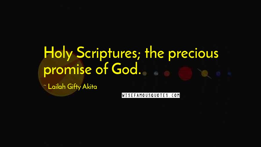 Lailah Gifty Akita Quotes: Holy Scriptures; the precious promise of God.