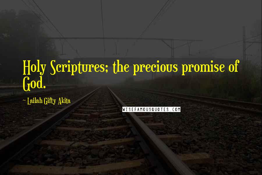 Lailah Gifty Akita Quotes: Holy Scriptures; the precious promise of God.