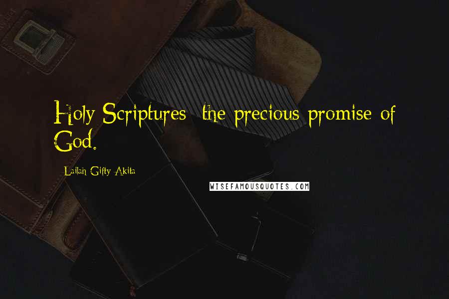 Lailah Gifty Akita Quotes: Holy Scriptures; the precious promise of God.