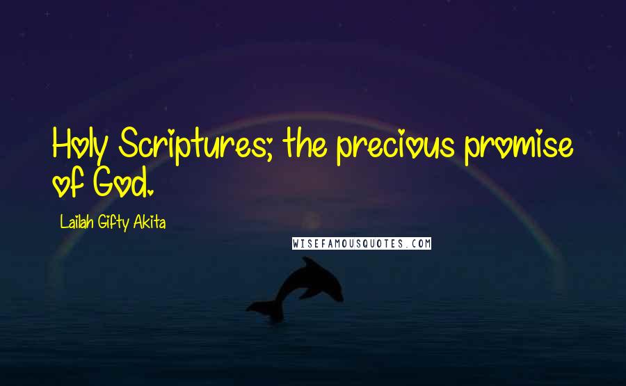 Lailah Gifty Akita Quotes: Holy Scriptures; the precious promise of God.
