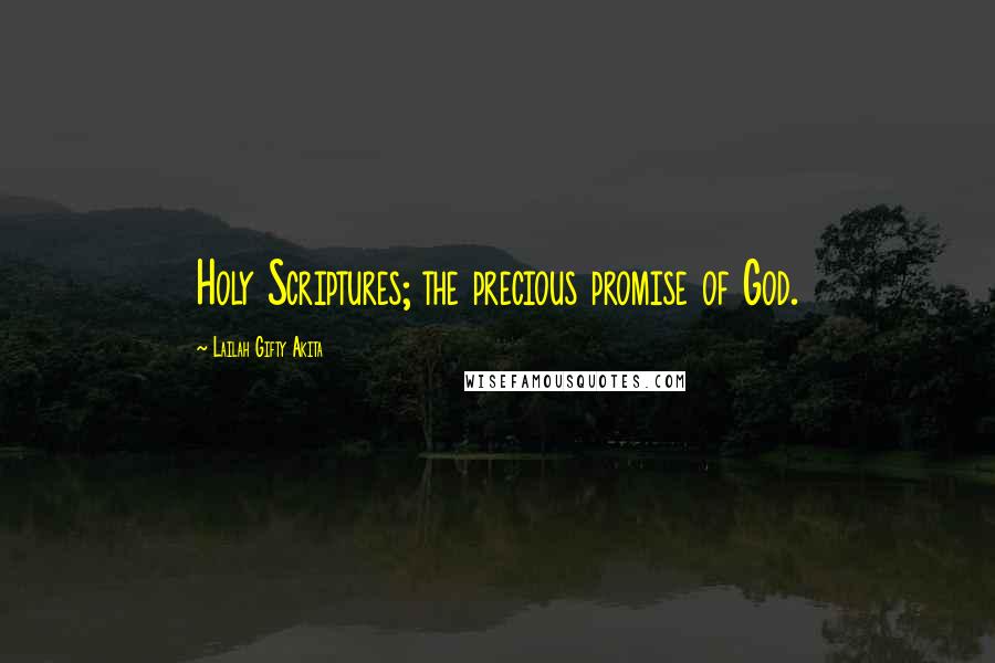 Lailah Gifty Akita Quotes: Holy Scriptures; the precious promise of God.