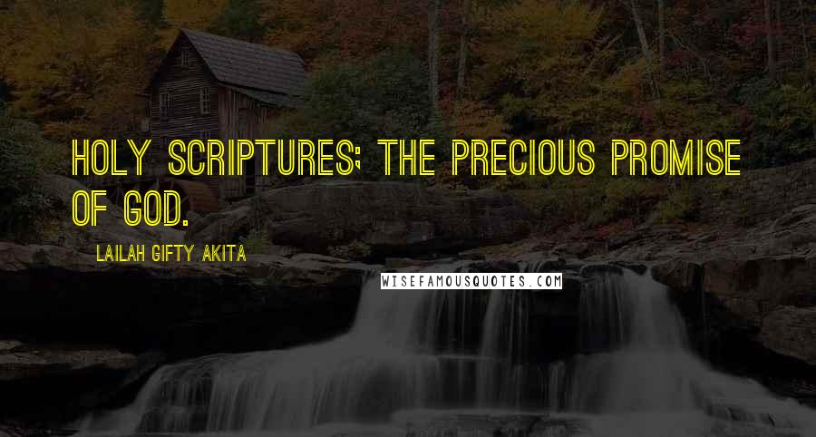 Lailah Gifty Akita Quotes: Holy Scriptures; the precious promise of God.