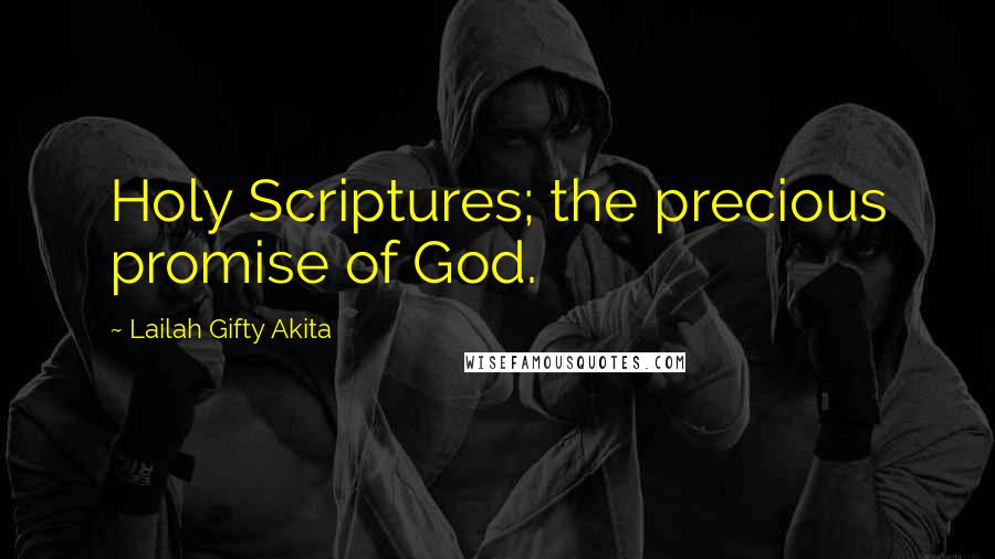 Lailah Gifty Akita Quotes: Holy Scriptures; the precious promise of God.