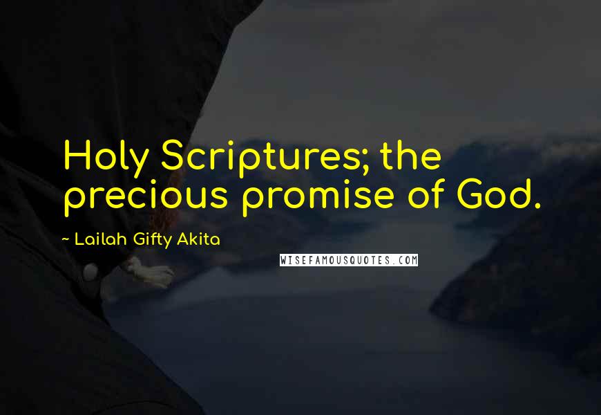 Lailah Gifty Akita Quotes: Holy Scriptures; the precious promise of God.