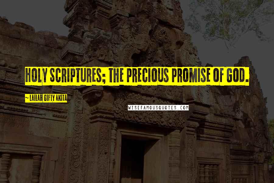 Lailah Gifty Akita Quotes: Holy Scriptures; the precious promise of God.