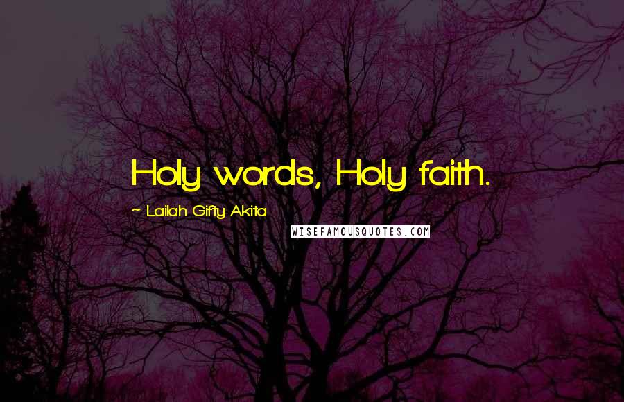Lailah Gifty Akita Quotes: Holy words, Holy faith.