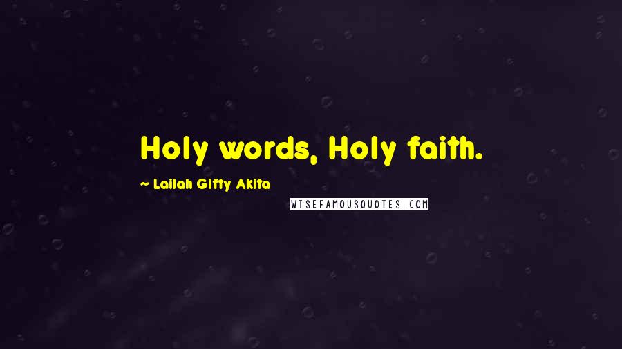 Lailah Gifty Akita Quotes: Holy words, Holy faith.