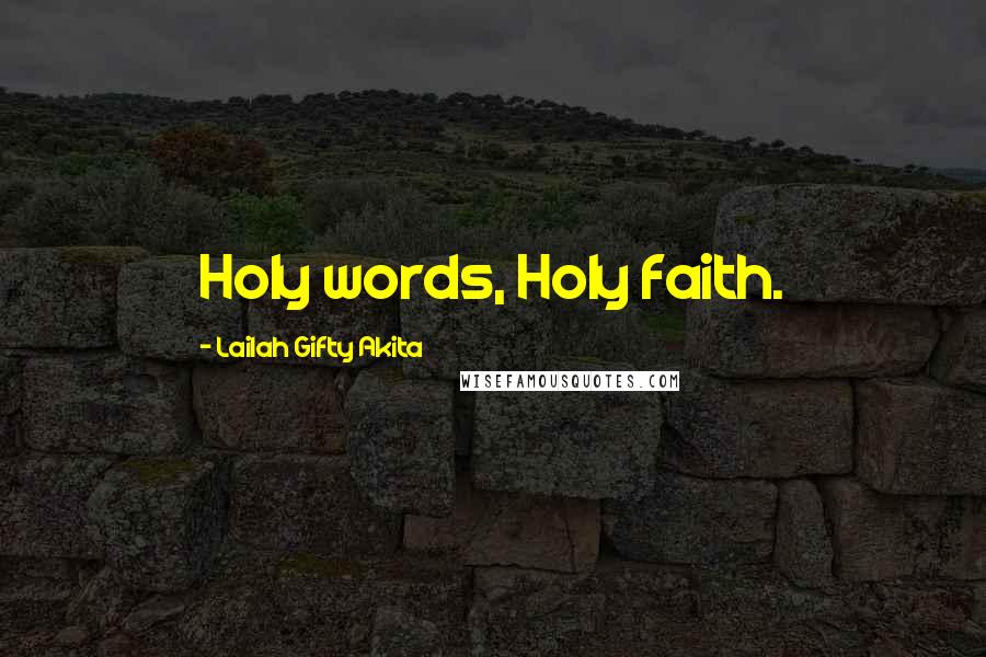 Lailah Gifty Akita Quotes: Holy words, Holy faith.