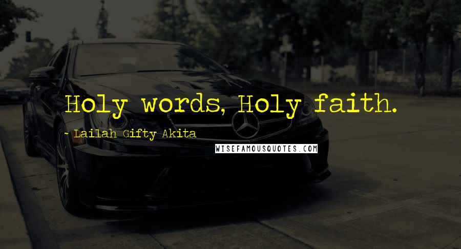 Lailah Gifty Akita Quotes: Holy words, Holy faith.