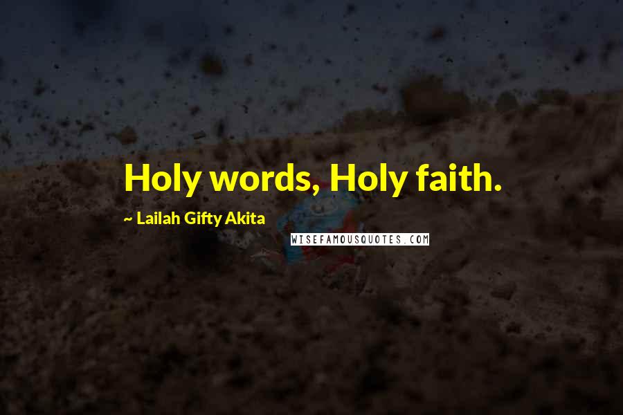 Lailah Gifty Akita Quotes: Holy words, Holy faith.