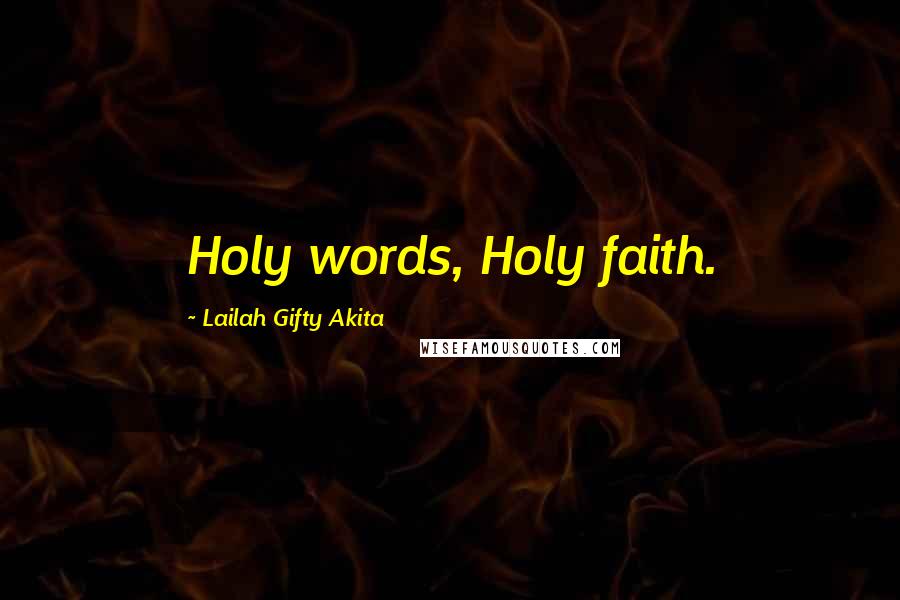 Lailah Gifty Akita Quotes: Holy words, Holy faith.