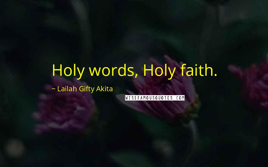 Lailah Gifty Akita Quotes: Holy words, Holy faith.