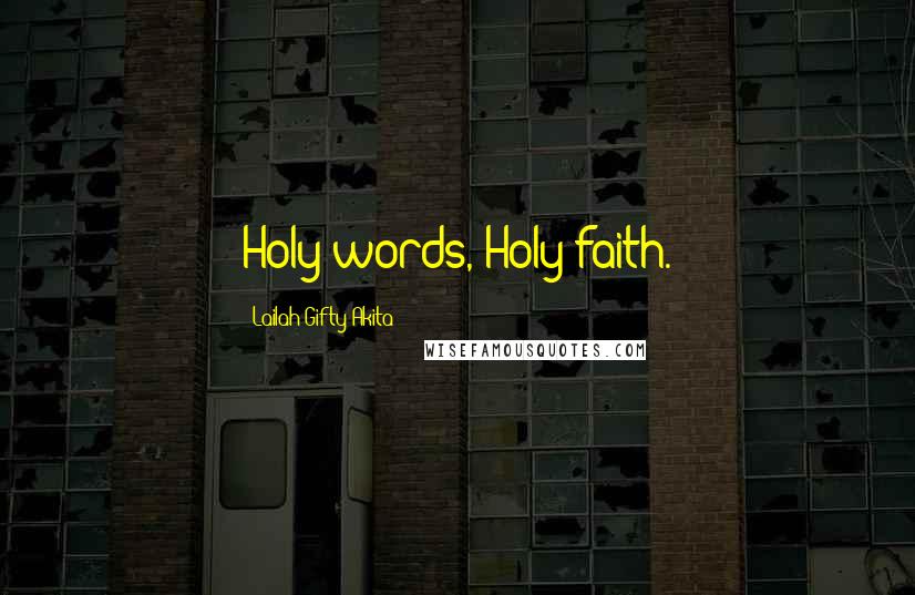 Lailah Gifty Akita Quotes: Holy words, Holy faith.