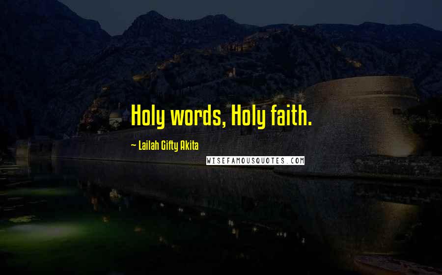 Lailah Gifty Akita Quotes: Holy words, Holy faith.