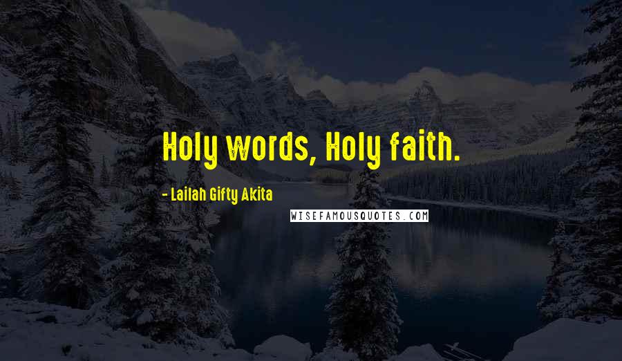 Lailah Gifty Akita Quotes: Holy words, Holy faith.