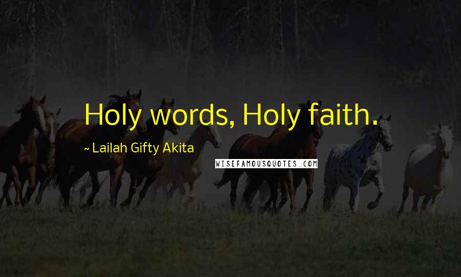 Lailah Gifty Akita Quotes: Holy words, Holy faith.