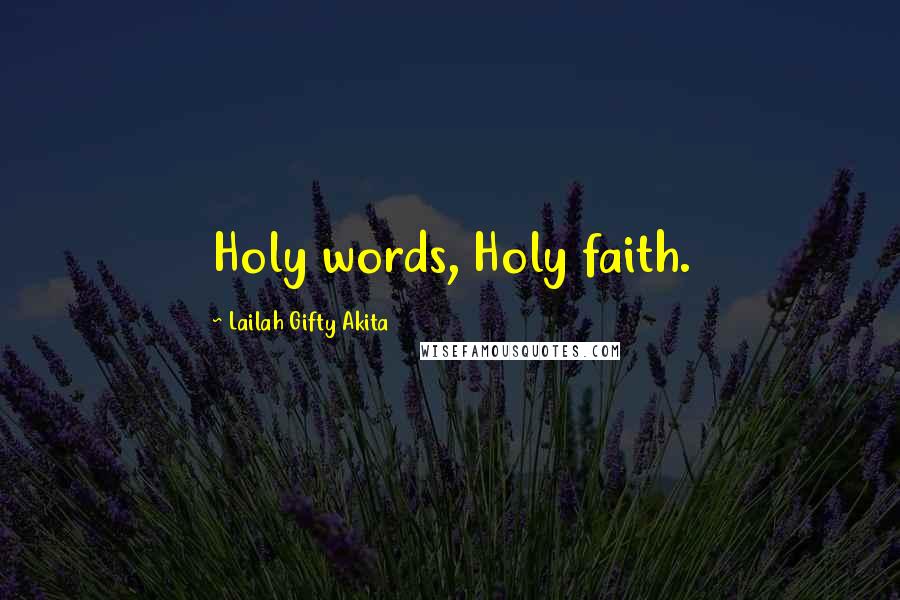 Lailah Gifty Akita Quotes: Holy words, Holy faith.