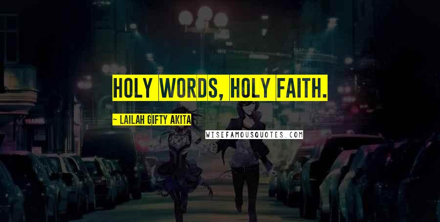 Lailah Gifty Akita Quotes: Holy words, Holy faith.