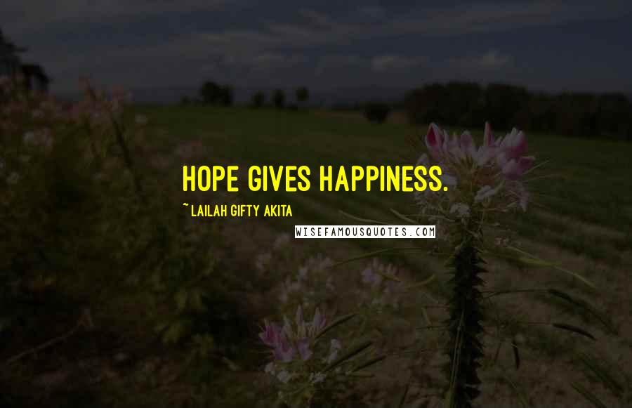 Lailah Gifty Akita Quotes: Hope gives happiness.