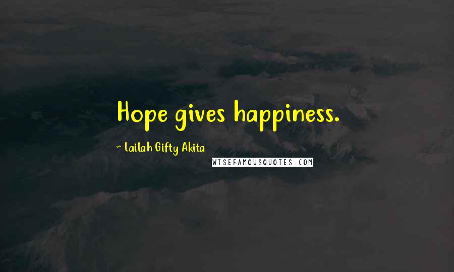 Lailah Gifty Akita Quotes: Hope gives happiness.