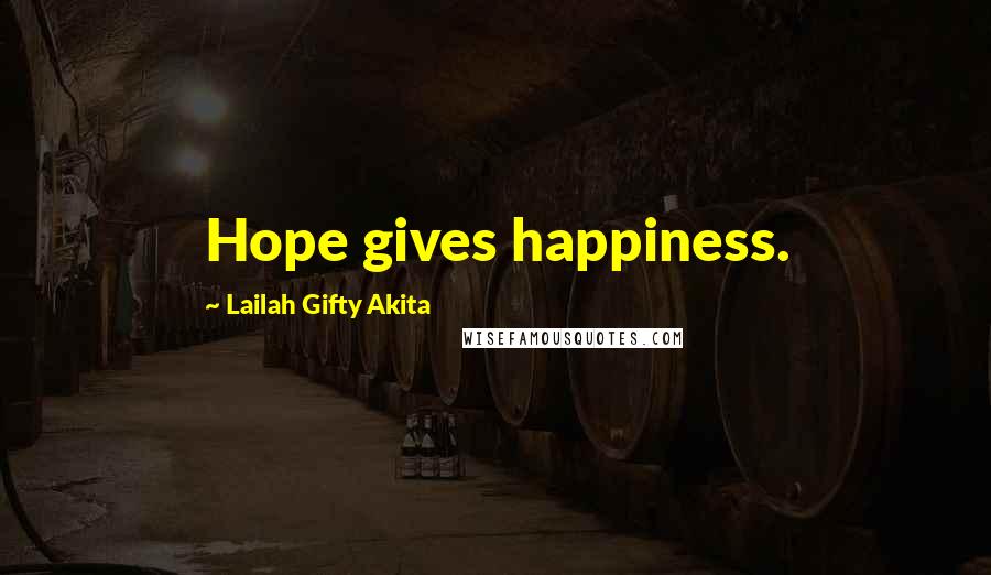 Lailah Gifty Akita Quotes: Hope gives happiness.