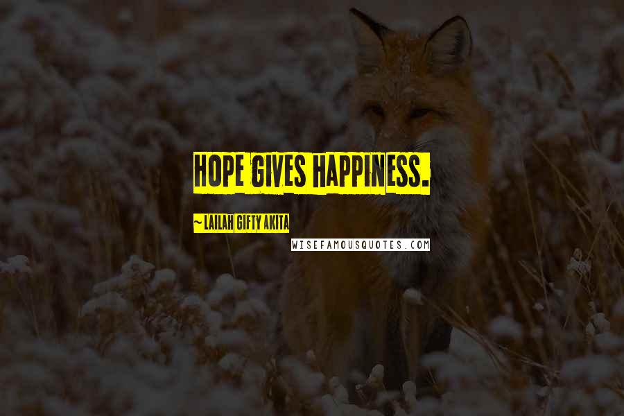 Lailah Gifty Akita Quotes: Hope gives happiness.