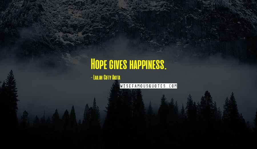 Lailah Gifty Akita Quotes: Hope gives happiness.