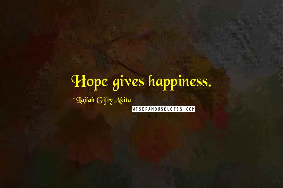 Lailah Gifty Akita Quotes: Hope gives happiness.