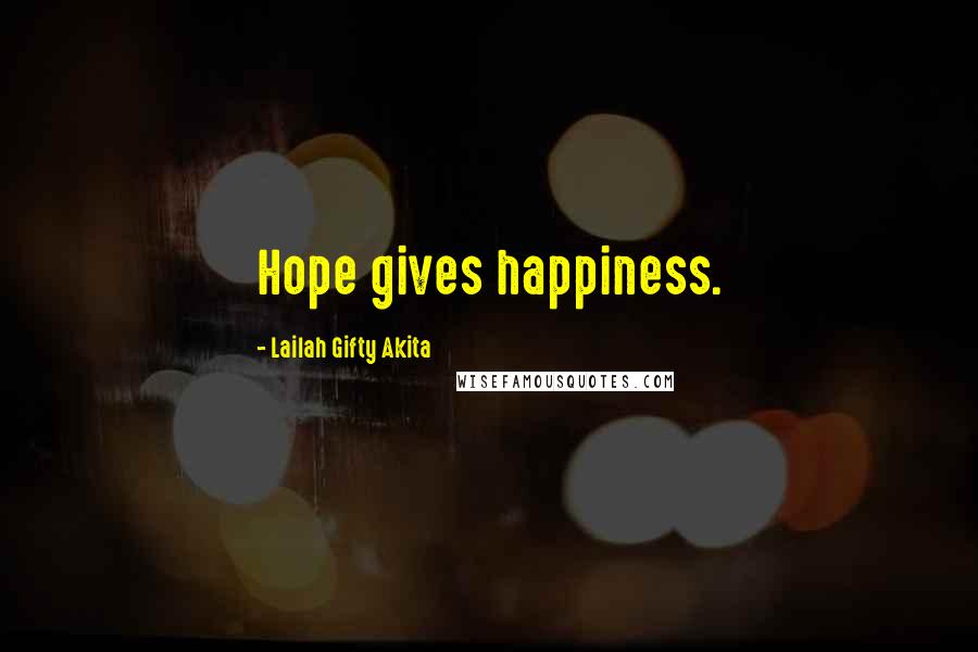 Lailah Gifty Akita Quotes: Hope gives happiness.