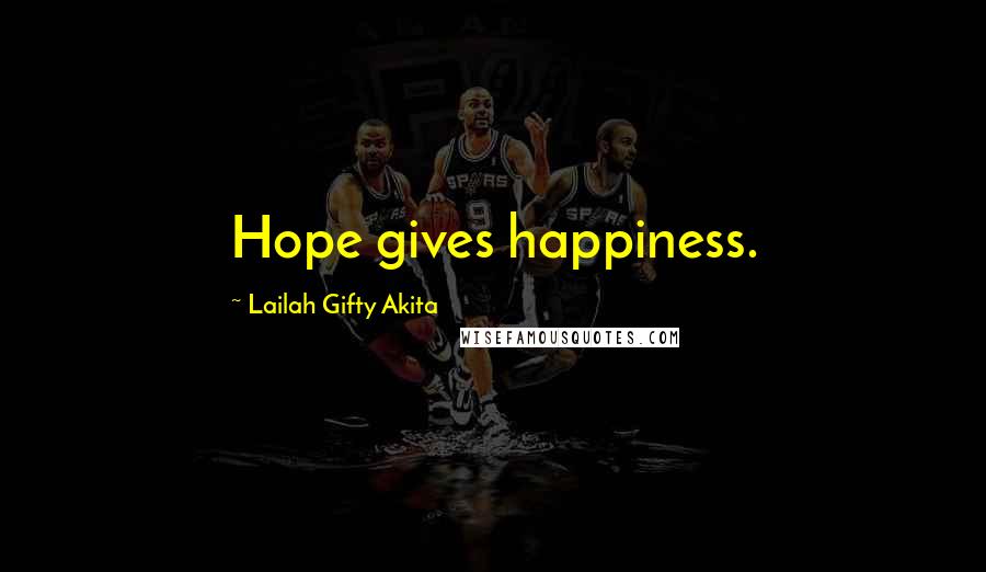 Lailah Gifty Akita Quotes: Hope gives happiness.