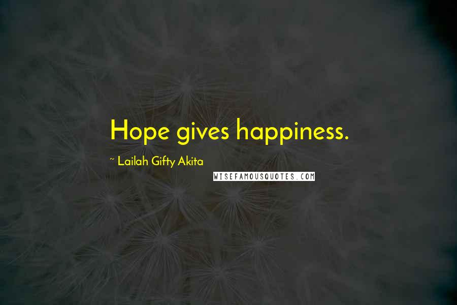 Lailah Gifty Akita Quotes: Hope gives happiness.