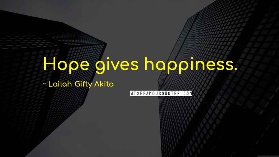 Lailah Gifty Akita Quotes: Hope gives happiness.