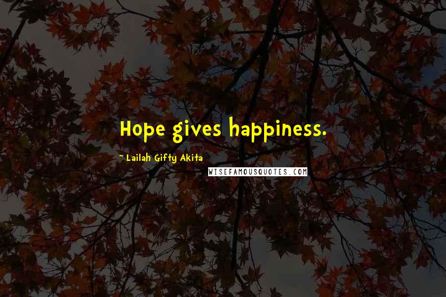 Lailah Gifty Akita Quotes: Hope gives happiness.